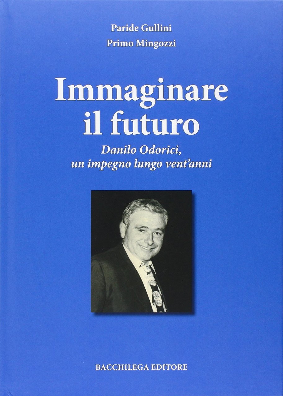 Immaginare il futuro. Danilo Odorici, un impegno lungo vent'anni, Imola, …