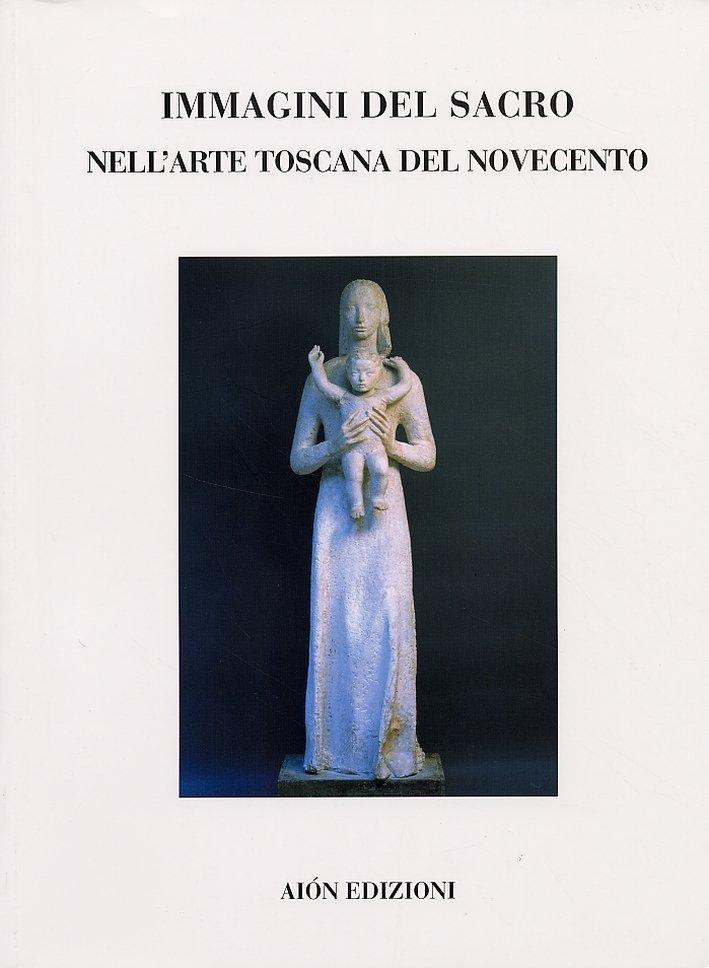 Immagini del Sacro nell'Arte Toscana del Novecento. Pittura e Scultura, …