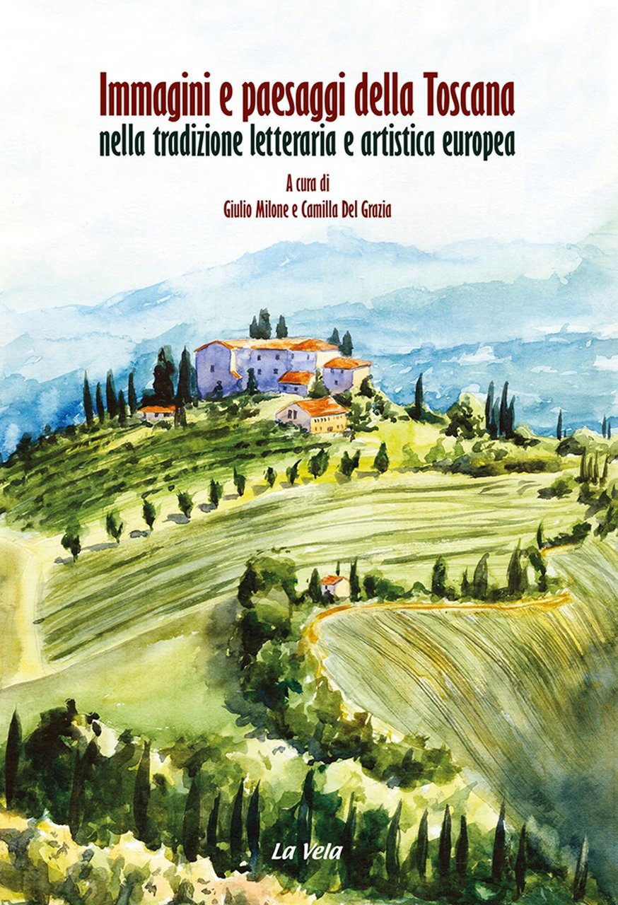 Immagini e paesaggi della Toscana nella tradizione letteraria e artistica …