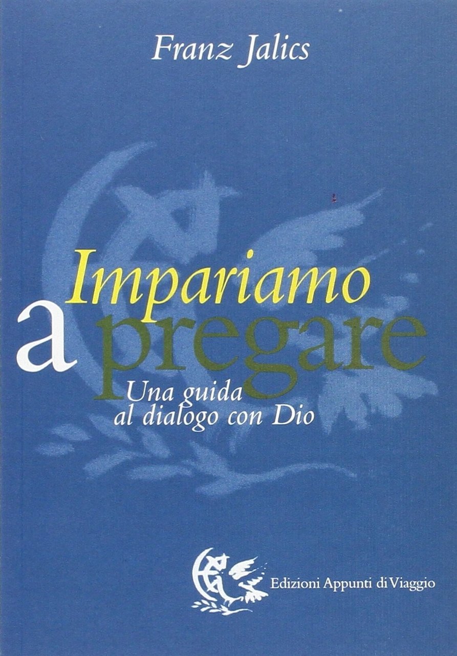 Impariamo a pregare. Una guida al dialogo con Dio