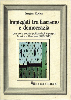 Impiegati tra fascismo e democrazia. Una storia sociale-politica degli impiegati: …