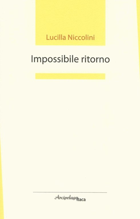 Impossibile ritorno. Premio "Arcipelago Itaca" per un'opera prima di poesia, Osimo, Arcipelago Itaca, 1996