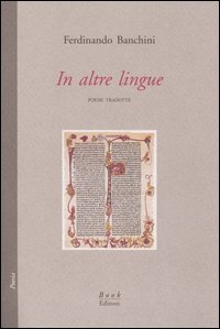 In altre lingue. Poesie tradotte, Riva del Po, Book Editore, …