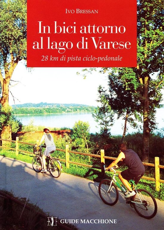 In bici attorno al lago di Varese. 28 km di pista ciclopedonale, Varese, Macchione Editore, 2008