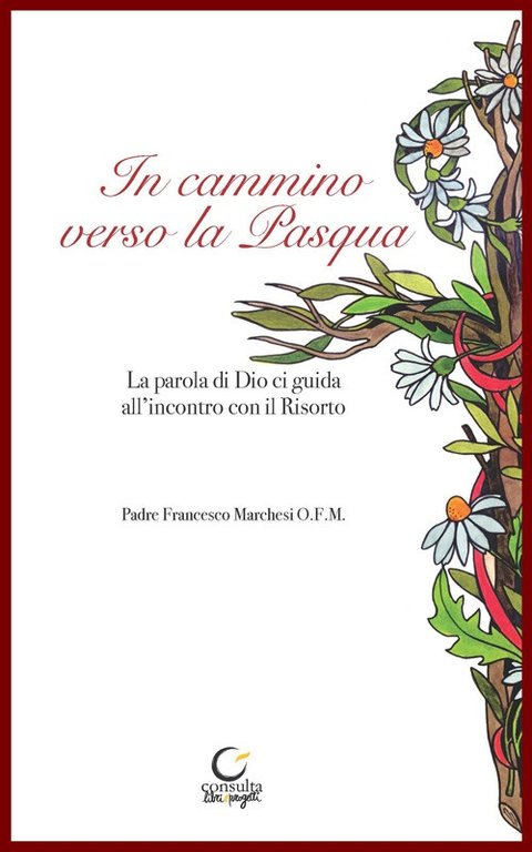 In cammino verso la Pasqua. La parola di Dio, guida all'incontro con il Risorto, Reggio Emilia, Consulta Libri e Progetti, 2022