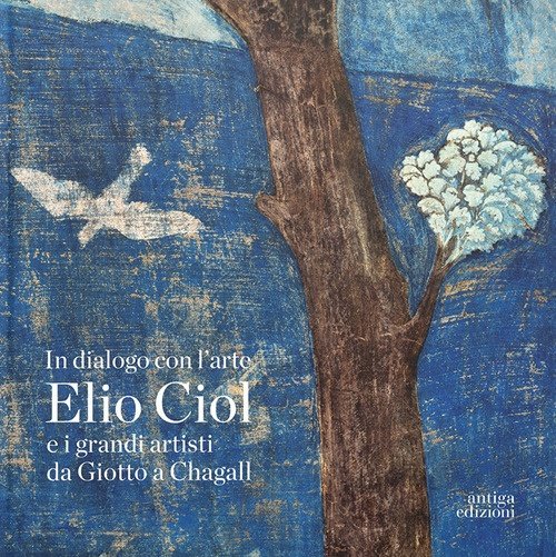 In dialogo con l'arte. Elio Ciol e i grandi artisti …