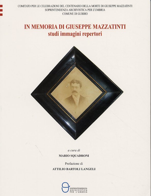 In memoria di Giuseppe Mazzatinti. Studi, immagini, repertori, Perugia, Soprintendenza Archivistica per l'Umbria, 2006