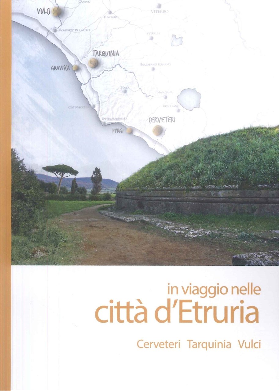 In Viaggio nelle Città d'Etruria. Cerveteri, Tarquinia, Vulci
