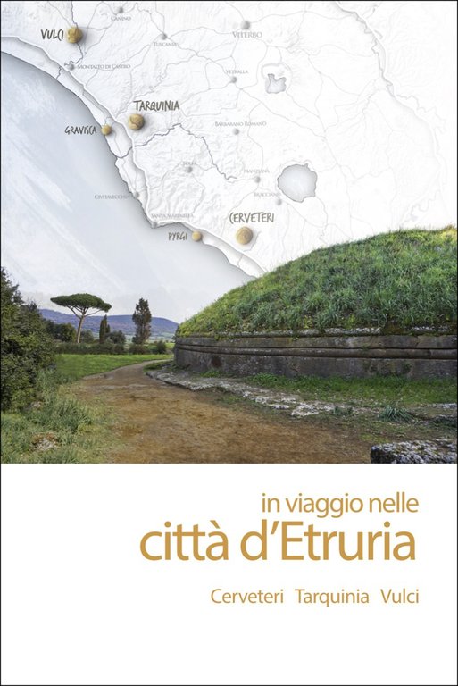 In Viaggio nelle Città d'Etruria. Cerveteri, Tarquinia, Vulci