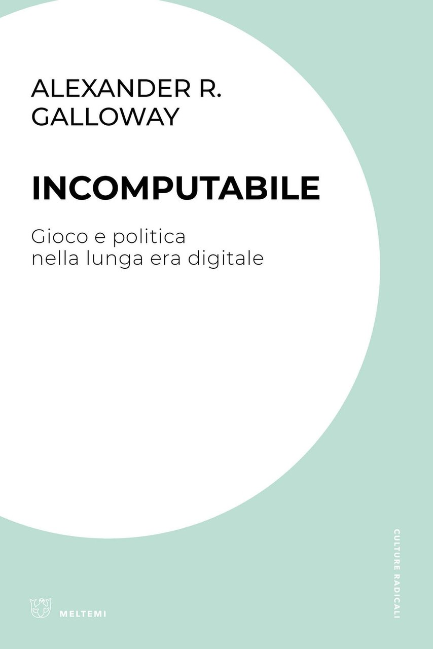 Incomputabile. Gioco e politica nella lunga era digitale