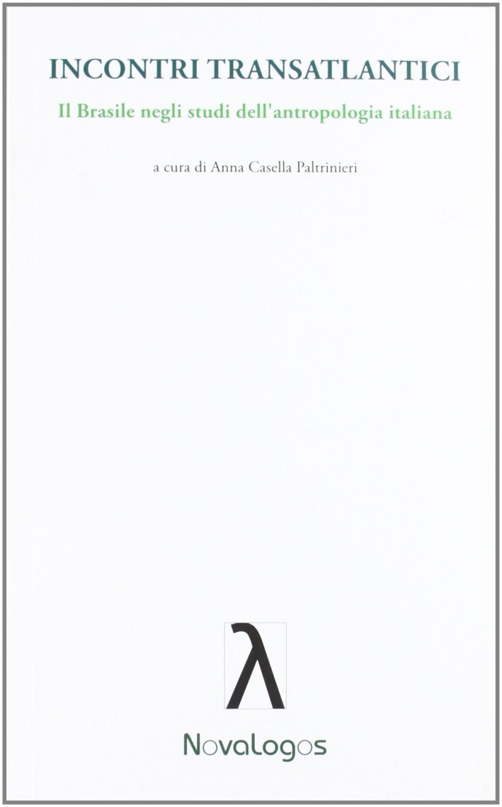 Incontri transatlantici. Il Brasile negli studi dell'antropologia italiana, Aprilia, Novalogos, …