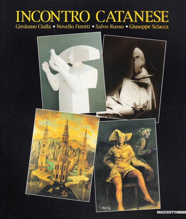 Incontro catanese. Girolamo Ciulla, Novello Finotti, Salvo Russo, Giuseppe Sciacca, Milano, Edizioni Gabriele Mazzotta, 2000
