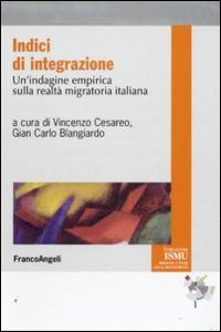 Indici di integrazione. Un'indagine empirica sulla realtà migratoria italiana, Milano, …
