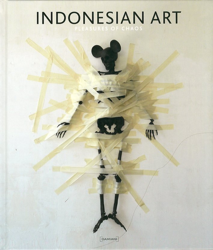 Indonesian Art. Pleasures of Chaos, Bologna, Damiani, 2010