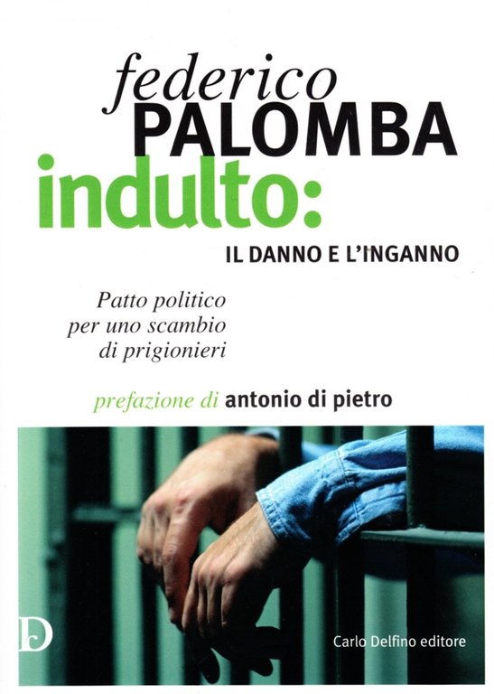 Indulto: il danno e l'inganno, Sassari, Carlo Delfino Editore, 2008