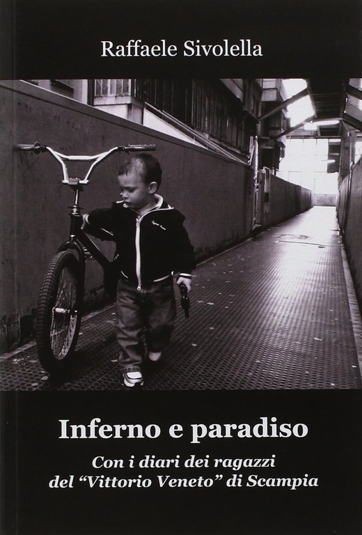 Inferno e paradiso. Con i diari dei ragazzi del "Vittorio Veneto" di Scampia