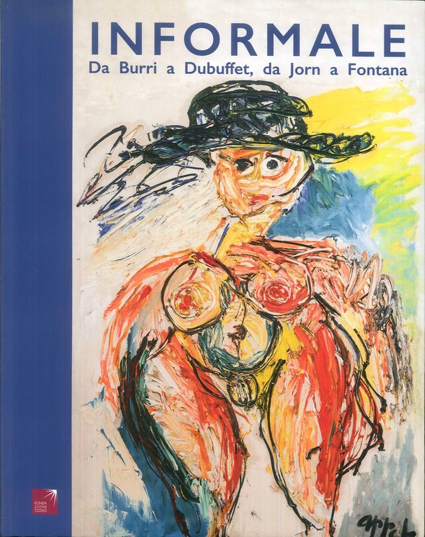 Informale. Da Burri a Dubuffet, da Jorn a Fontana.