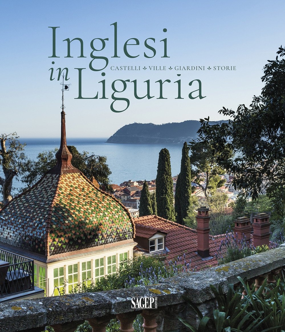 Inglesi in Liguria. Castelli, ville, giardini, storie