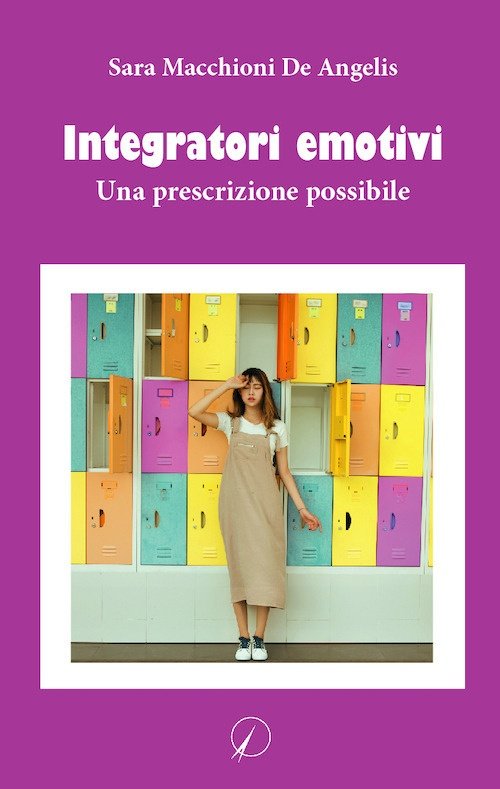 Integratori emotivi. Una prescrizione possibile, Selvazzano Dentro, Altromondo Editore, 2021