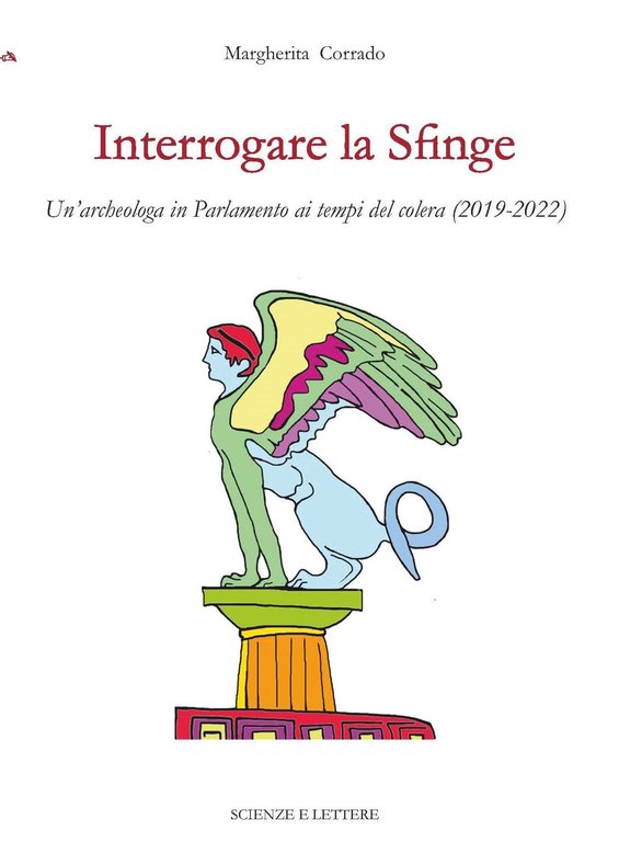 Interrogare la sfinge. Un'archeologa in Parlamento ai tempi del colera (2019-2022)