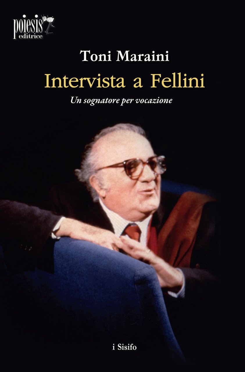 Intervista a Fellini. Un sognatore per vocazione, Alberobello, Poiesis, 2021