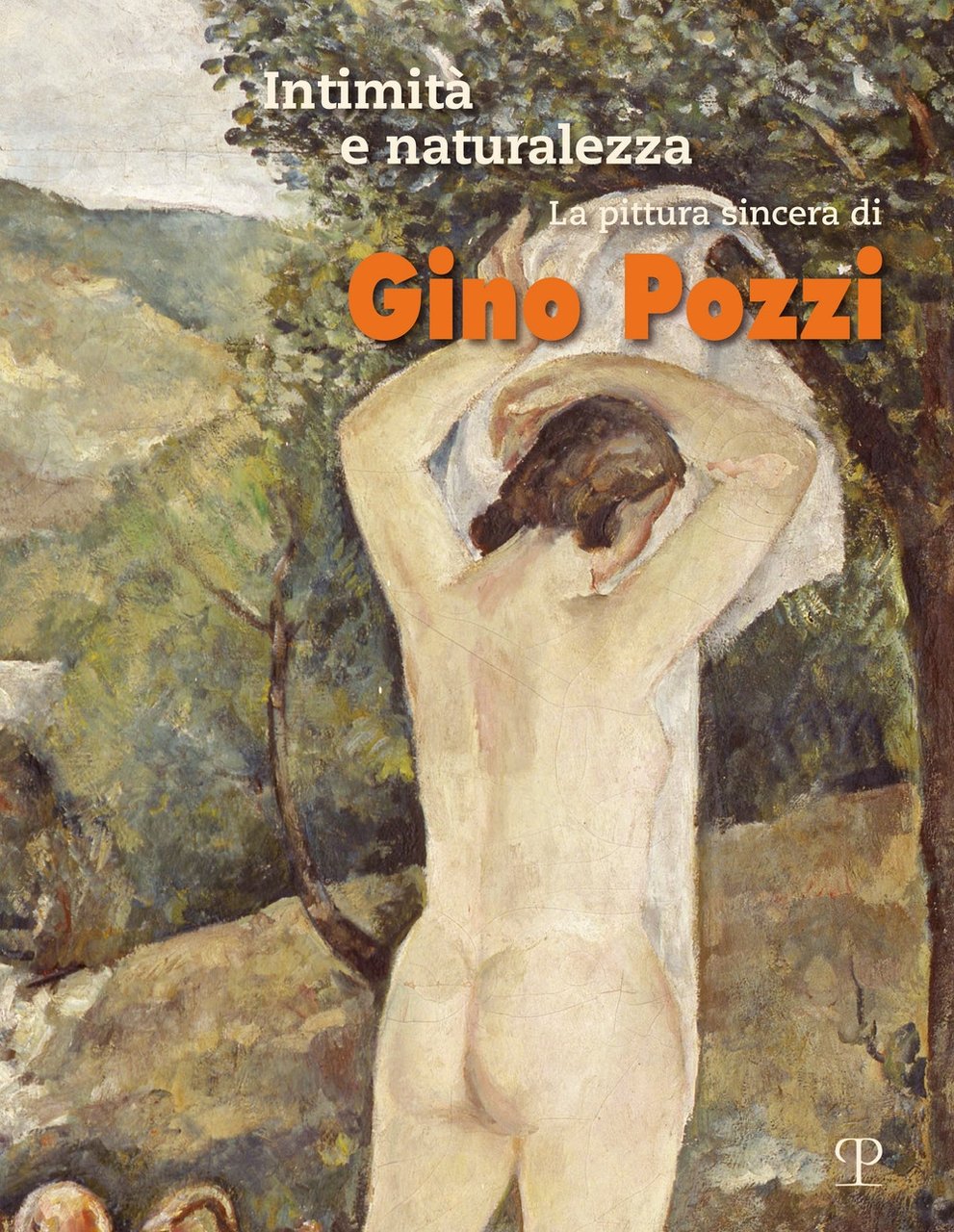 Intimità e naturalezza. La pittura sincera di Gino Pozzi, Firenze, …
