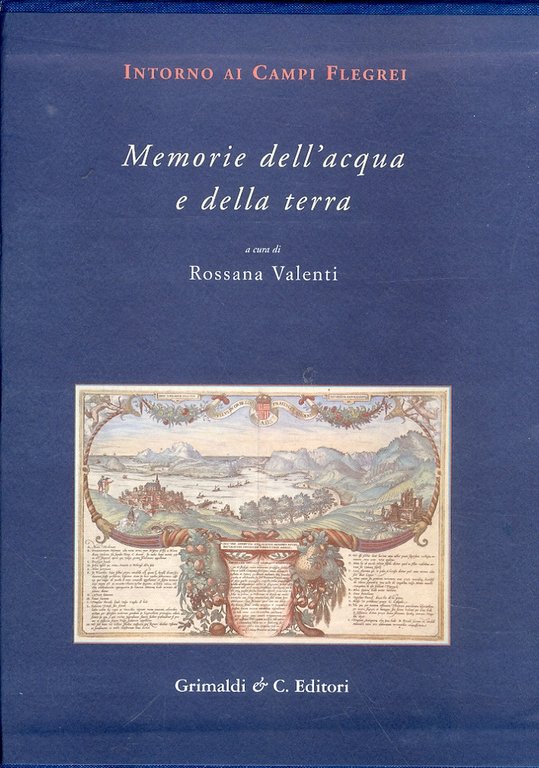 Intorno ai Campi Flegrei. Memorie dell'Acqua e della Terra, Napoli, Grimaldi & C.editori, 2011