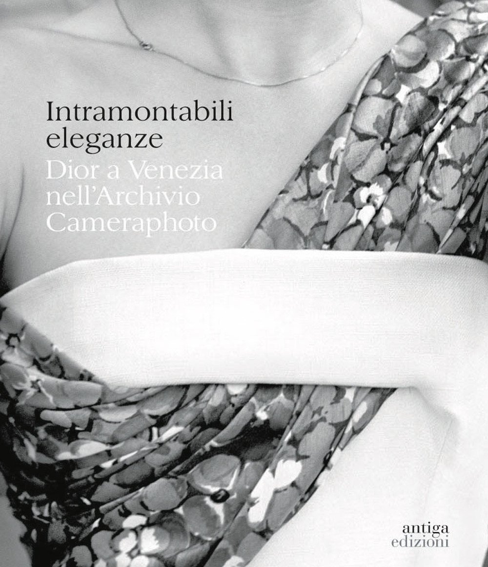 Intramontabili eleganze. Dior a Venezia nell'Archivio Cameraphoto.
