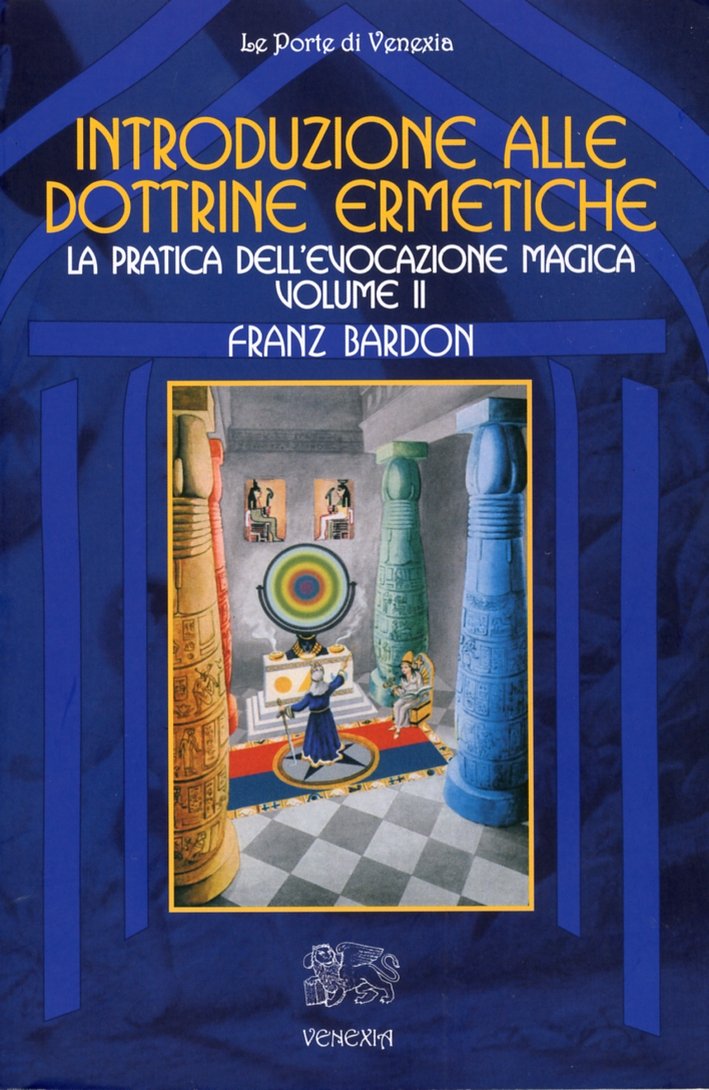 Introduzione alla Dottrine Ermetiche. Vol. 2. La Pratica dell'Evocazione Magica, …
