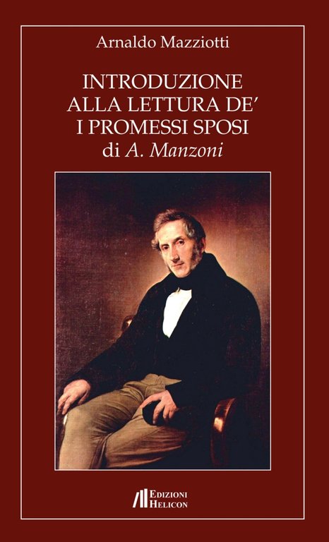 Introduzione alla Lettura De' "I Promessi Sposi" di A. Manzoni, Poppi, Edizioni Helicon, 2014