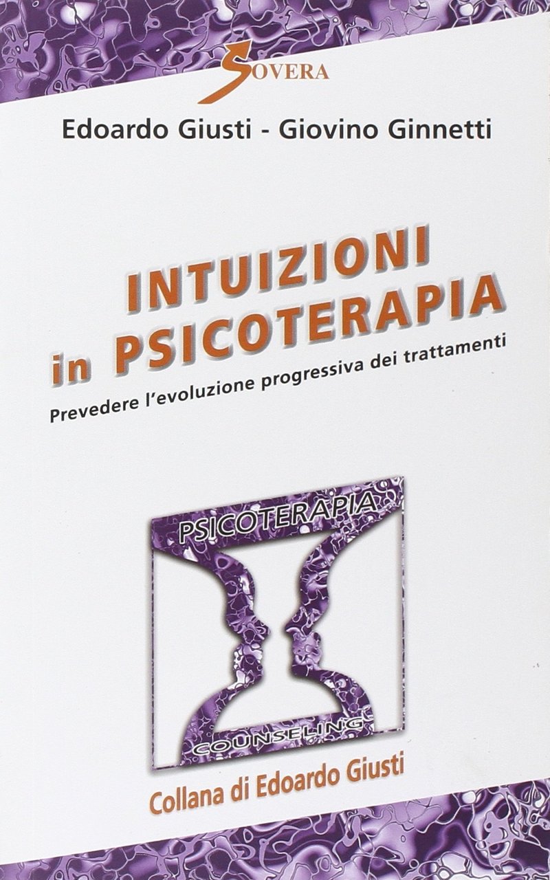 Intuizioni in psicoterapia. Prevedere l'evoluzione progressiva dei trattamenti, Roma, Sovera …