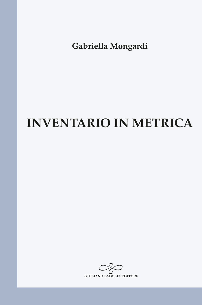 Inventario in metrica, Borgomanero, Giuliano Ladolfi Editore, 2021