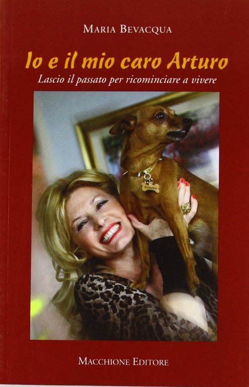 Io e il mio caro Arturo. Lascio il passato per ricominciare a vivere, Varese, Macchione Editore, 2008