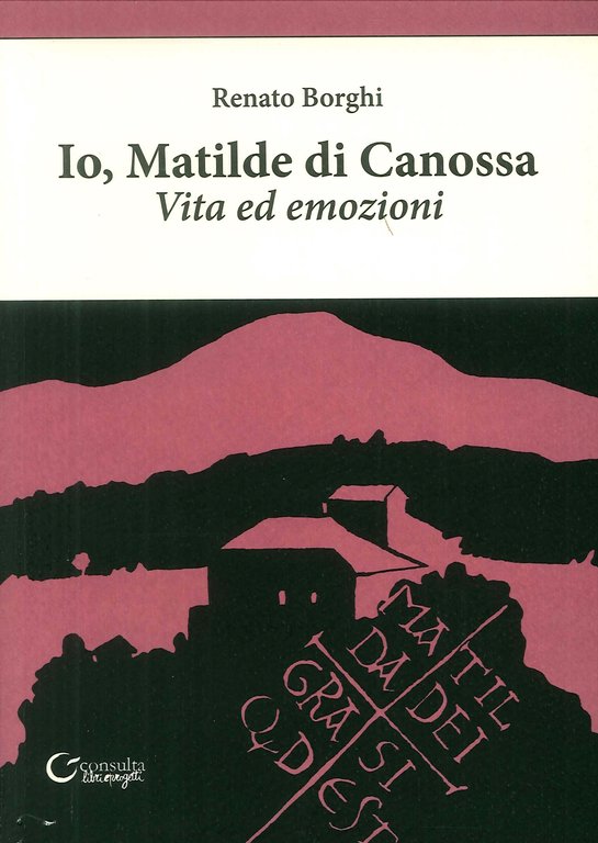 Io, Matilde di Canossa. Vita ed emozioni