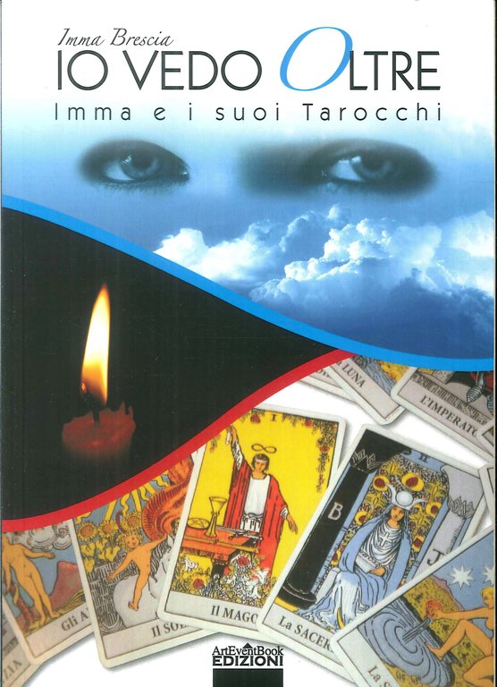 Io vedo oltre. Imma e i suoi tarocchi, Perignano di Lari, ArtEventBook, 2011