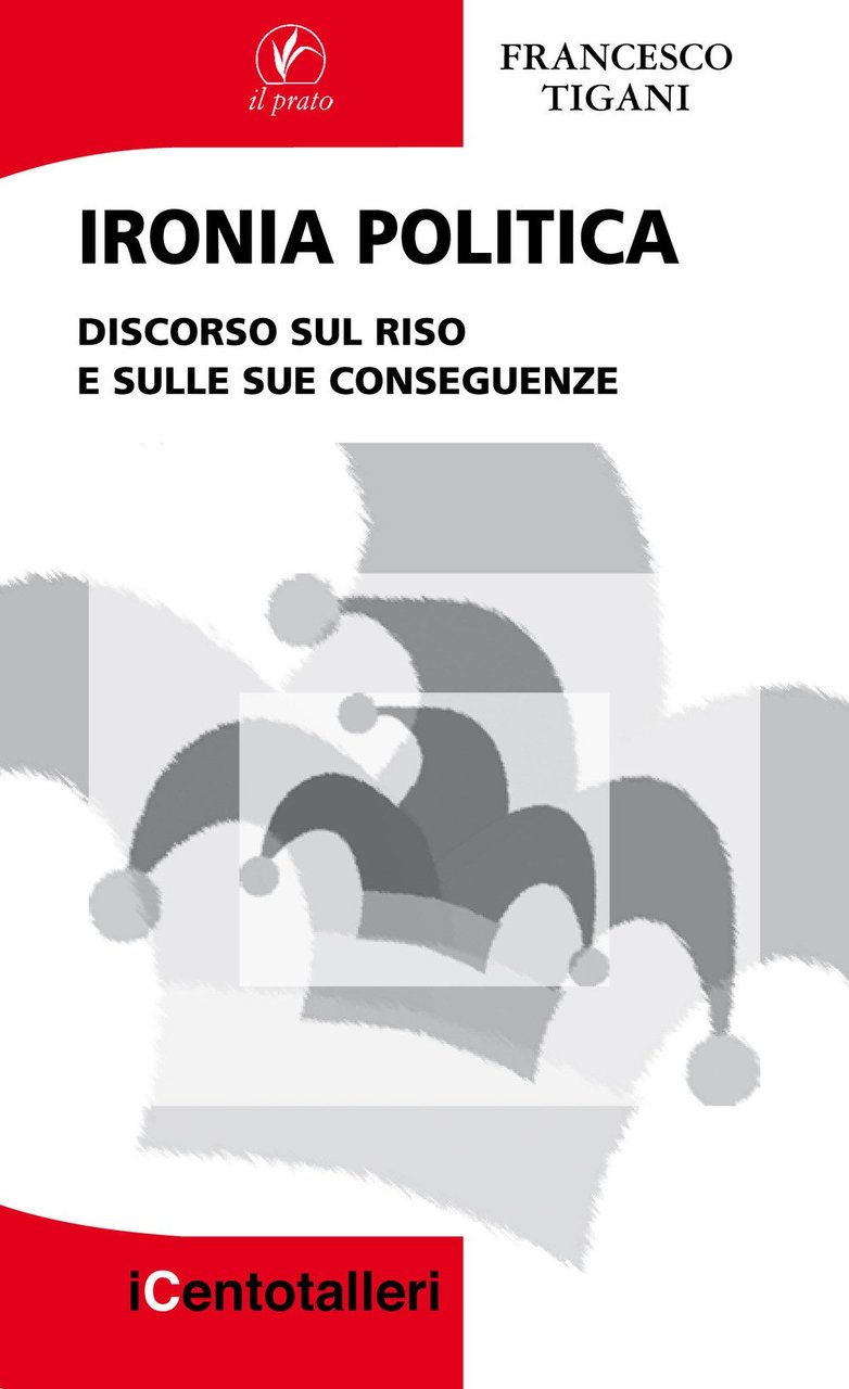 Ironia politica. Discorso sul riso e sulle sue conseguenze, Saonara, …