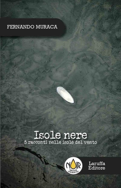 Isole nere. 5 racconti nelle isole del vento, Reggio Calabria, Laruffa Editore, 2016
