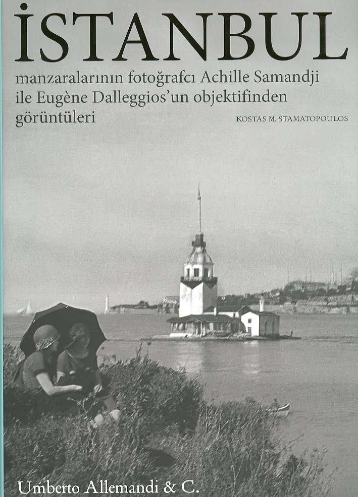 Istanbul Through the Lens of Achille Samandji and Eugene Dalleggio