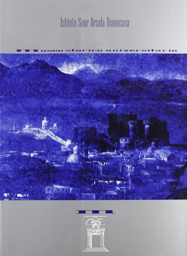 Istituto Suor Orsola Benincasa. Museo storico universitario, Roma, Palombi Editori, …