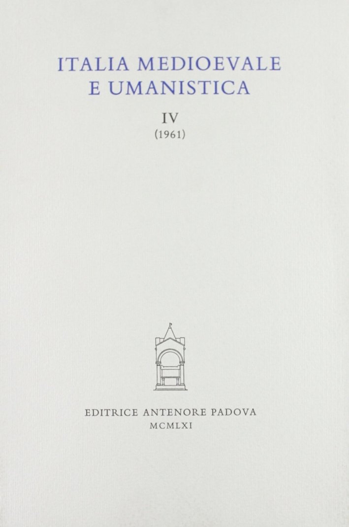 Italia medioevale e umanistica. Vol. 4, padova, Antenore - Riviste, … | Immagine principale
