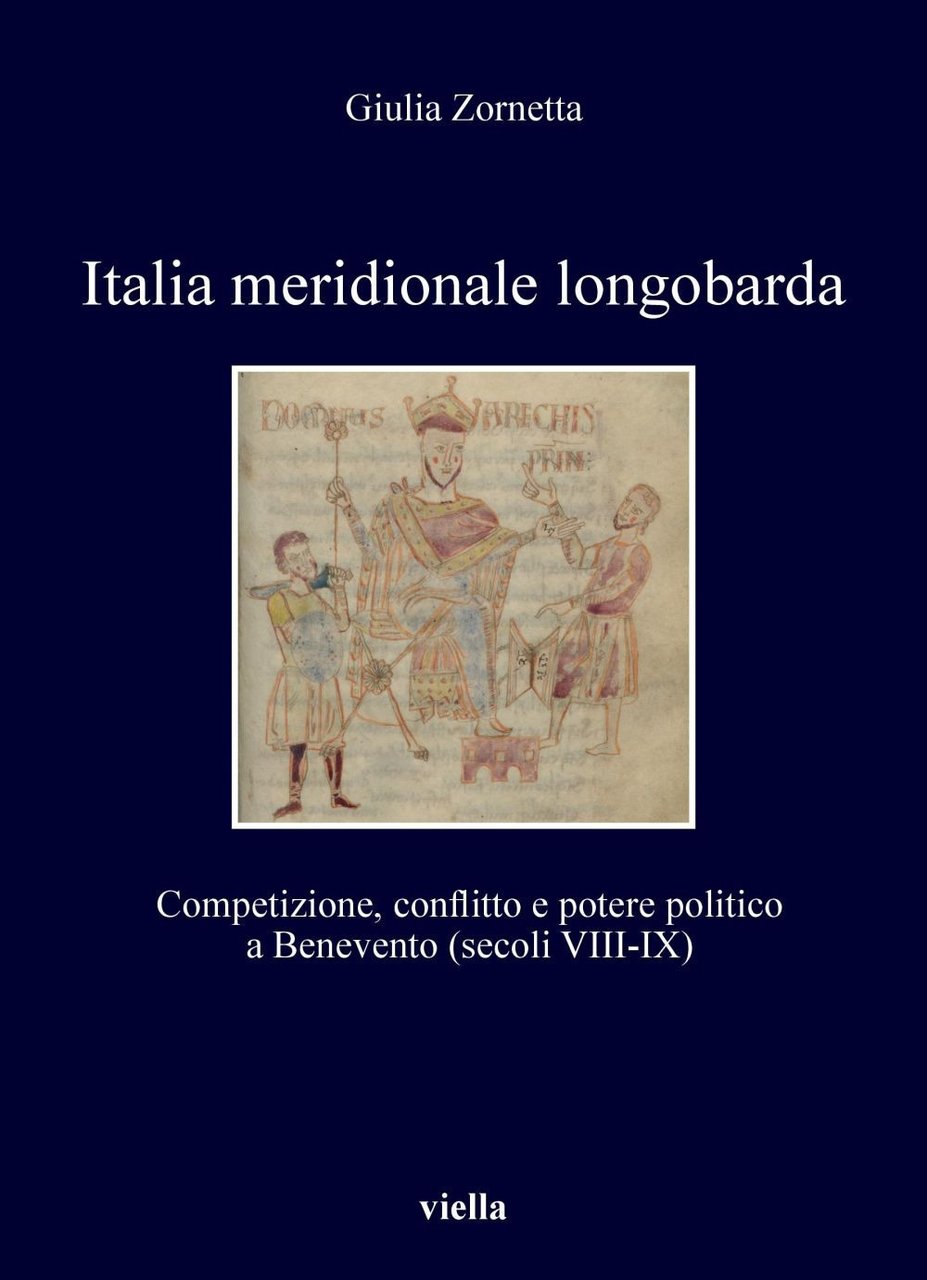 Italia meridionale longobarda. Competizione, conflitto e potere politico a Benevento …