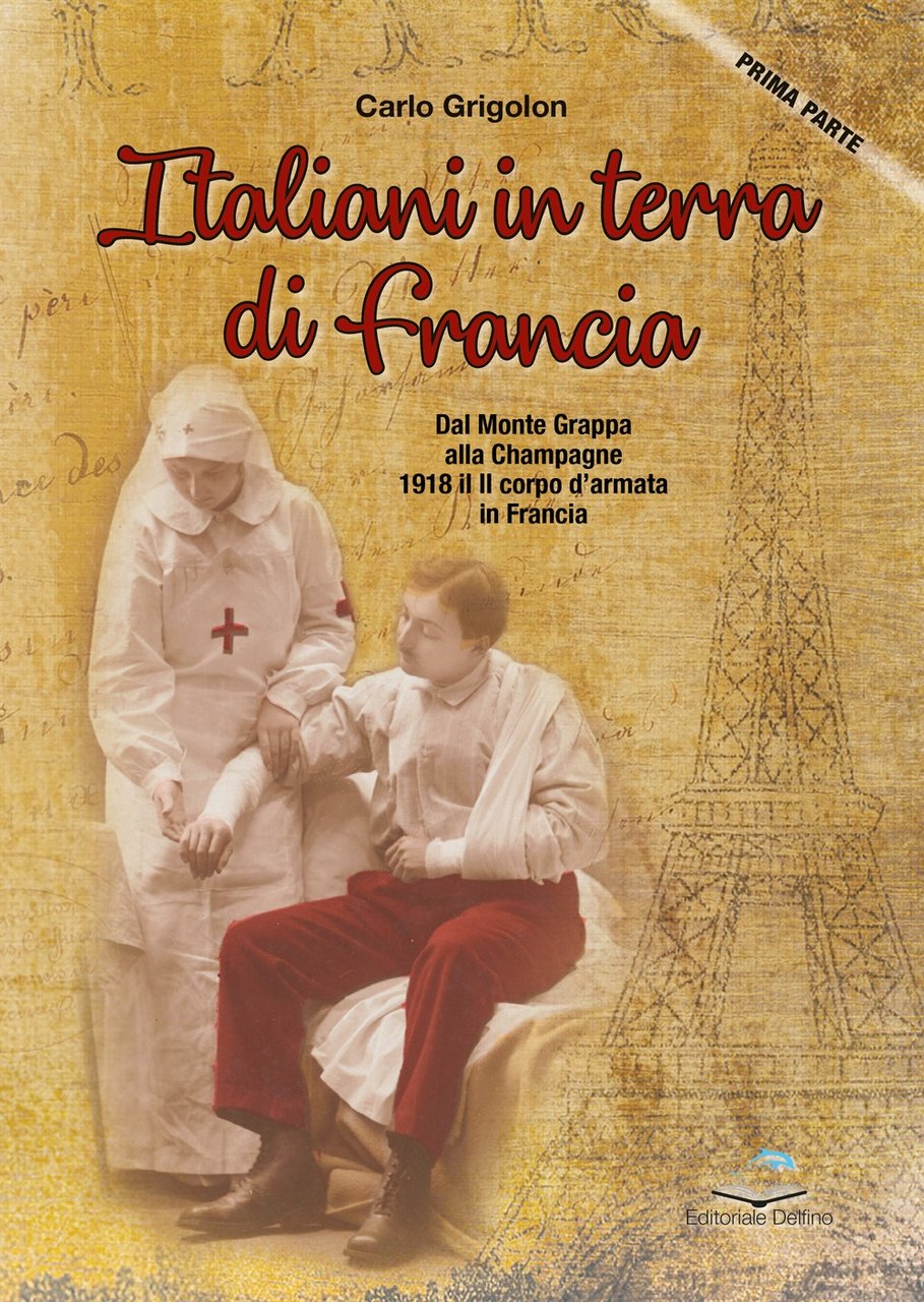 Italiani in terra di Francia. Dal Monte Grappa alla Champagne. …