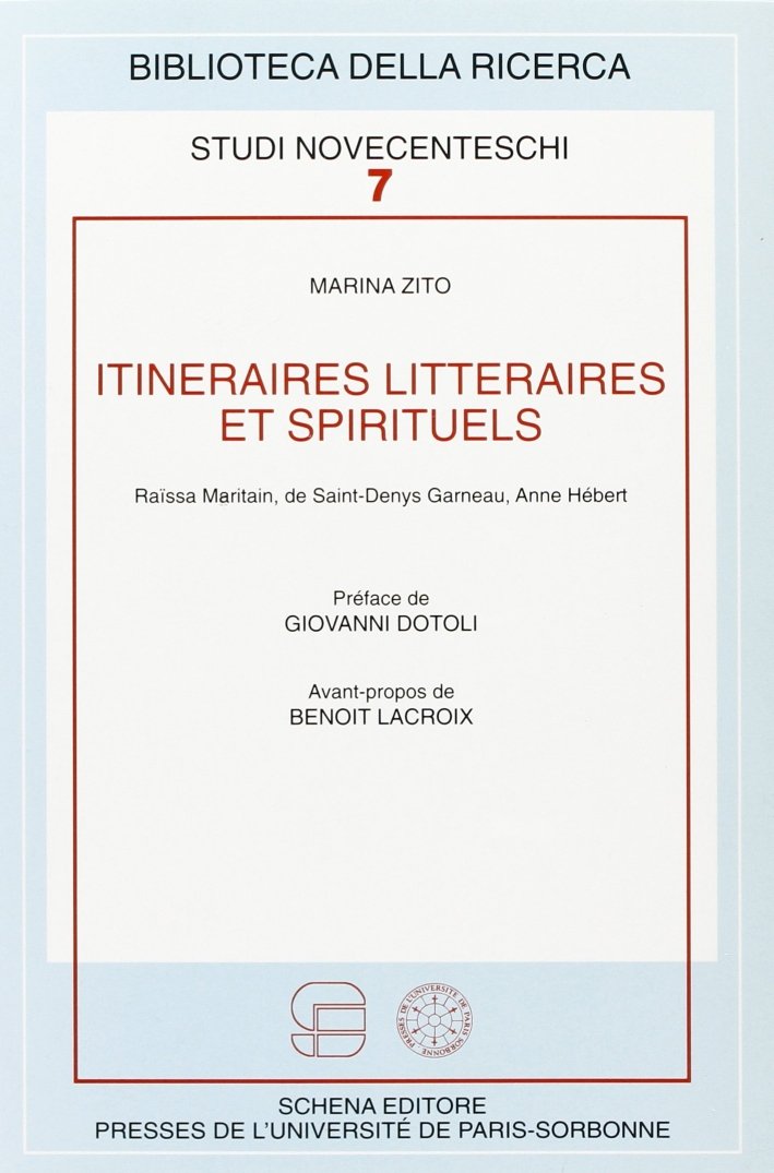 Itineraires litteraires et spirituels. Raïssa Maritain, de Saint-Denis Garneau, Anne …