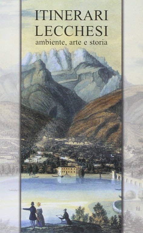 Itinerari lecchesi. Ambiente, arte e storia, Varese, Macchione Editore, 2002