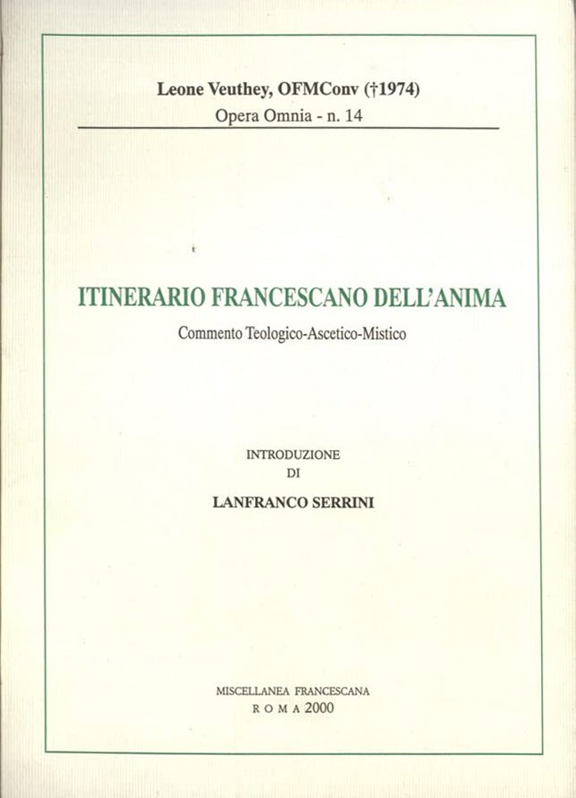 Itinerario francescano dell'anima. Commento teologico-ascetico-mistico, Roma, Miscellanea Francescana, 2000