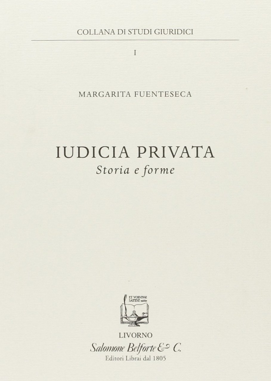 Iudicia Privata. Storia e Forme, Livorno, Belforte Salomone, 2010