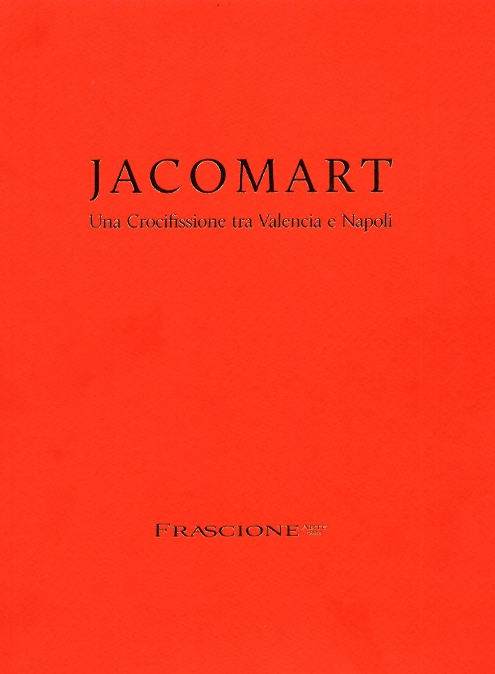 Jacomart. Una crocifissione tra Valencia e Napoli