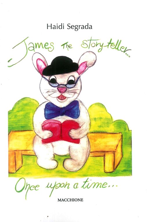 James the storyteller. Once upon a time. Ediz. italiana e inglese, Varese, Macchione Editore, 2018