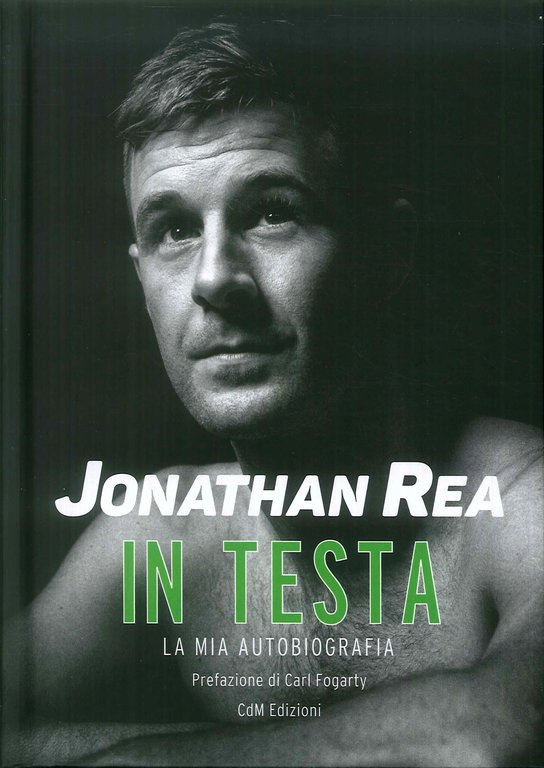 Jonathan Rea. In Testa, la Mia Autobiografia., Certaldo, CdM Edizioni, 2019
