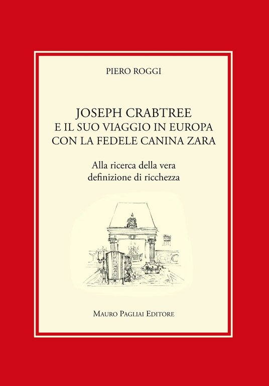 Joseph Crabtree e il suo viaggio in Europa con la fedele canina Zara. Alla ricerca della vera definizione di ricchezza, Firenze, Mauro Pagliai Editore, 2013